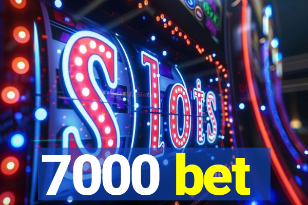 7000 bet